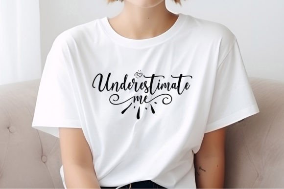 Underestimate Me SVG Quote: A Creative Asset for Empowerment and Design